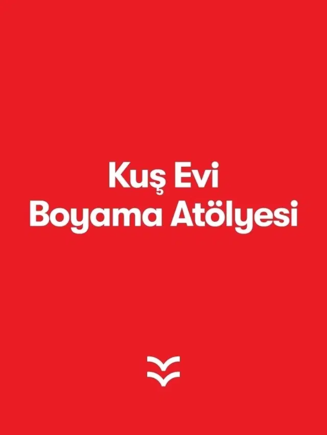 Kuş Evi Boyama Atölyesi