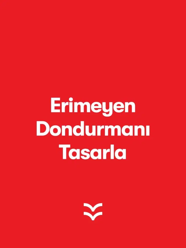 Erimeyen Dondurmanı Tasarla