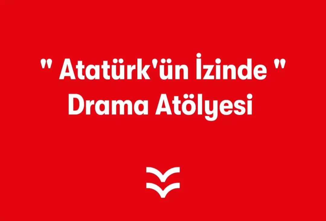&quot; Atatürk'ün İzinde &quot; Drama Atölyesi 
