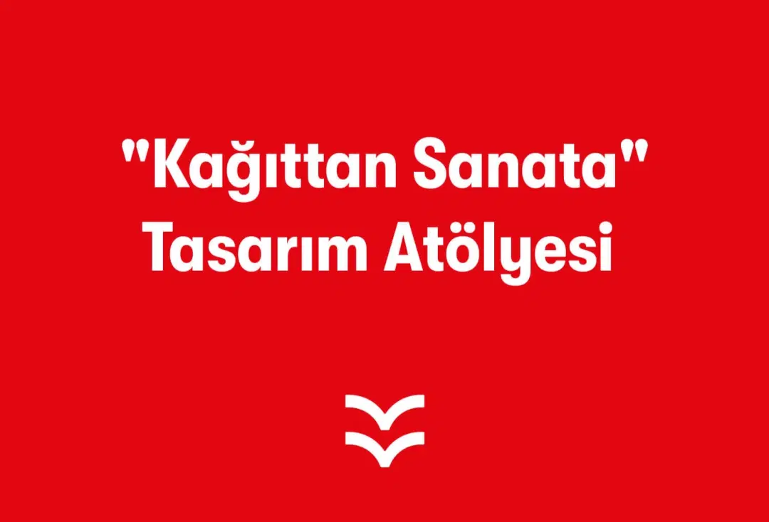 &quot;Kağıttan Sanata&quot; Tasarım Atölyesi
