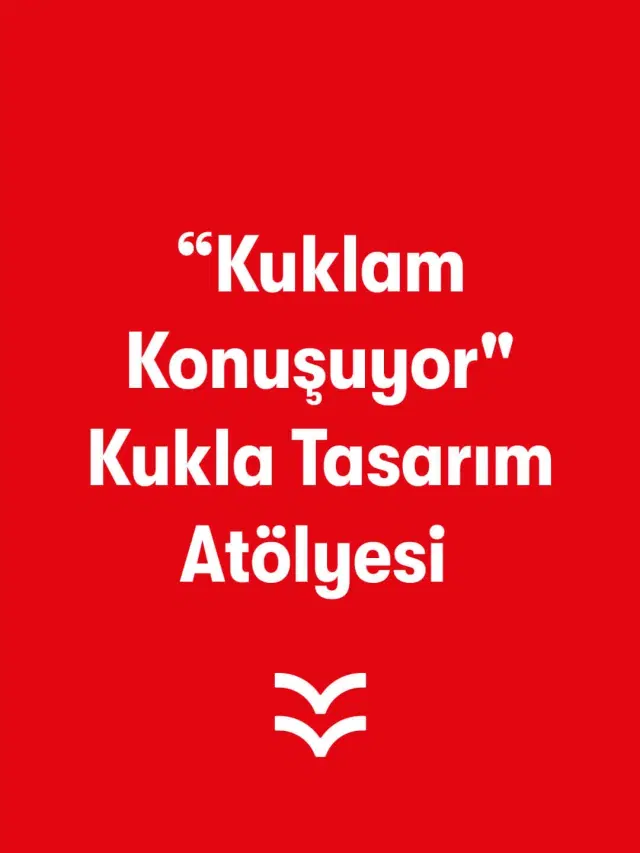  &quot;Kuklam Konuşuyor&quot; Kukla Tasarım Atölyesi