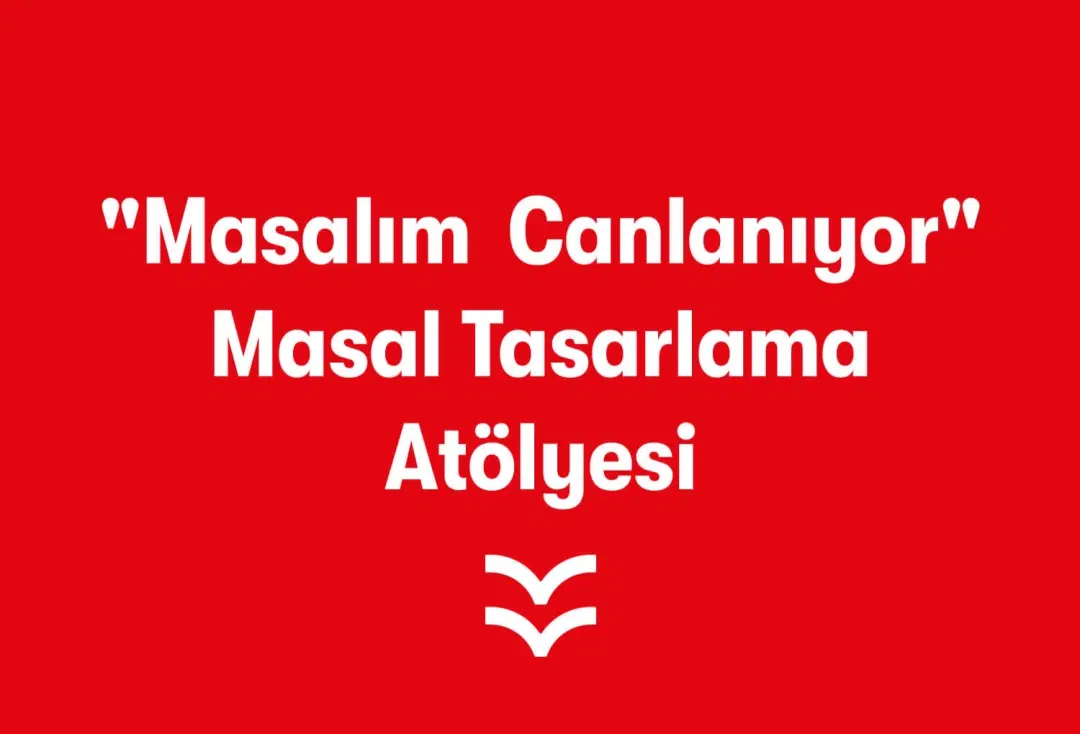 &quot;Masalım Canlanıyor&quot; Masal Tasarlama Atölyesi