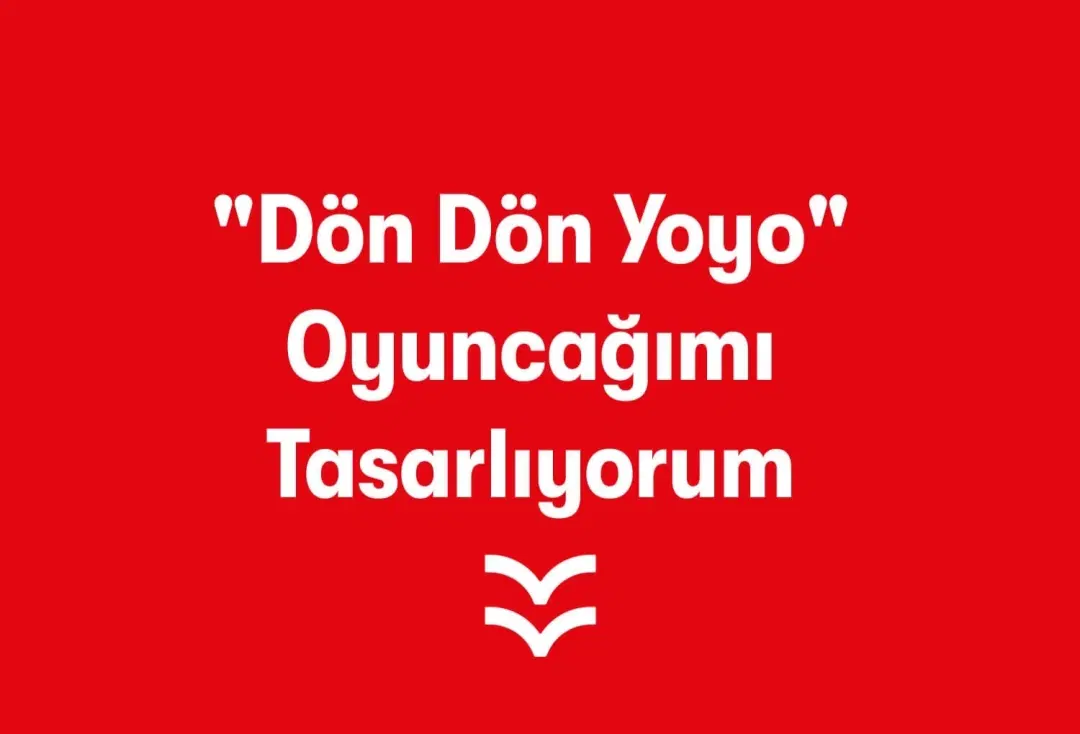  &quot;Dön Dön Yoyo&quot; Oyuncağımı Tasarlıyorum