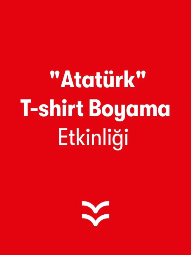  &quot;Atatürk&quot; T-shirt Boyama Etkinliği