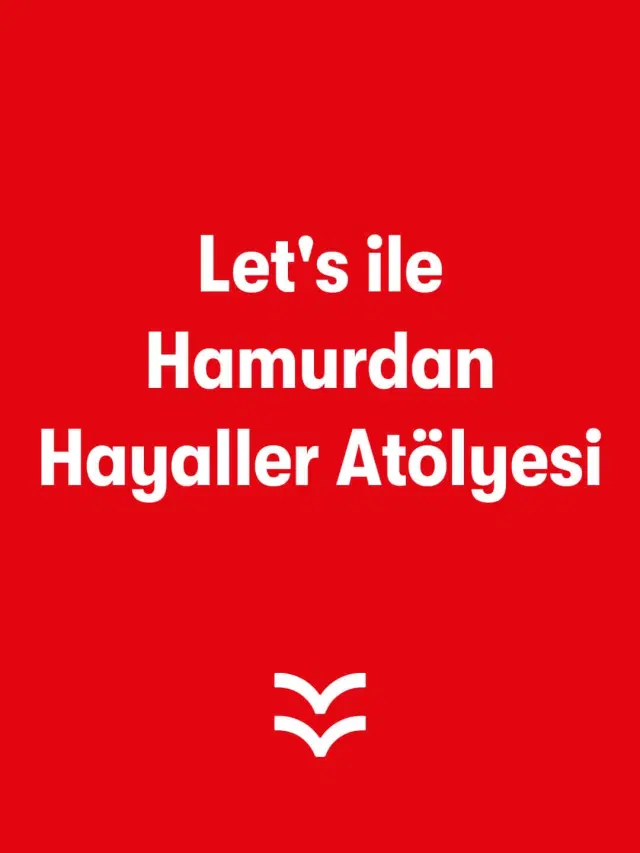 Let's ile Hamurdan Hayaller Atölyesi