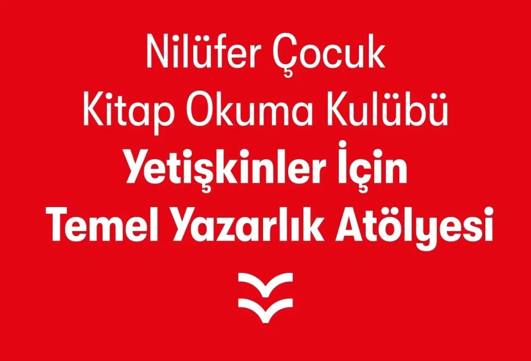 Nilüfer Çocuk Kitap Okuma Kulübü Yetişkinler İçin Temel Yazarlık Atölyesi