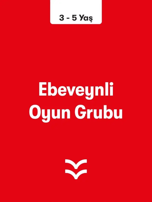 Ebeveynli Oyun Grubu Atölyesi (3 - 5 Yaş)
