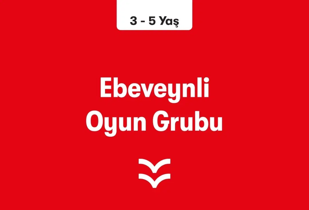 Ebeveynli Oyun Grubu Atölyesi (3 - 5 Yaş)