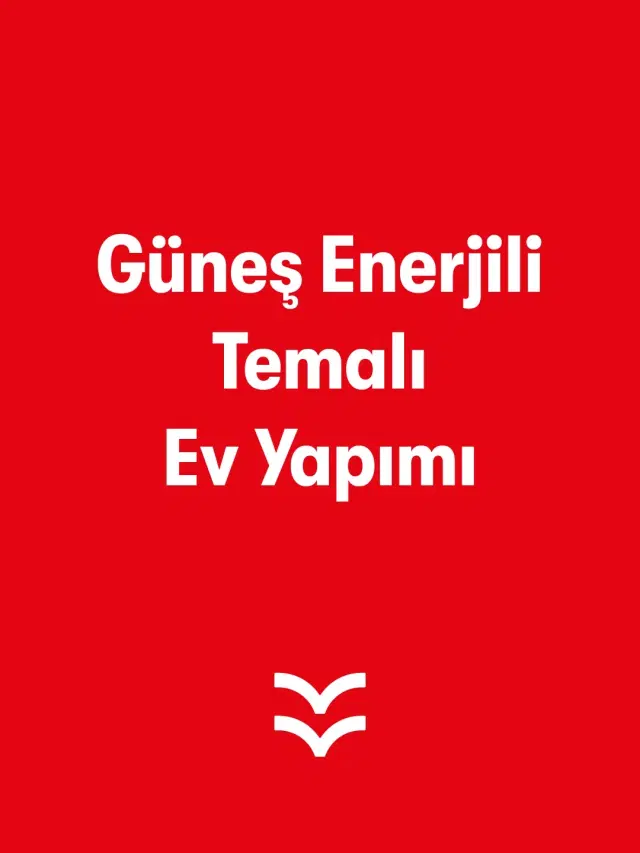Güneş Enerjili Temalı Ev Yapımı