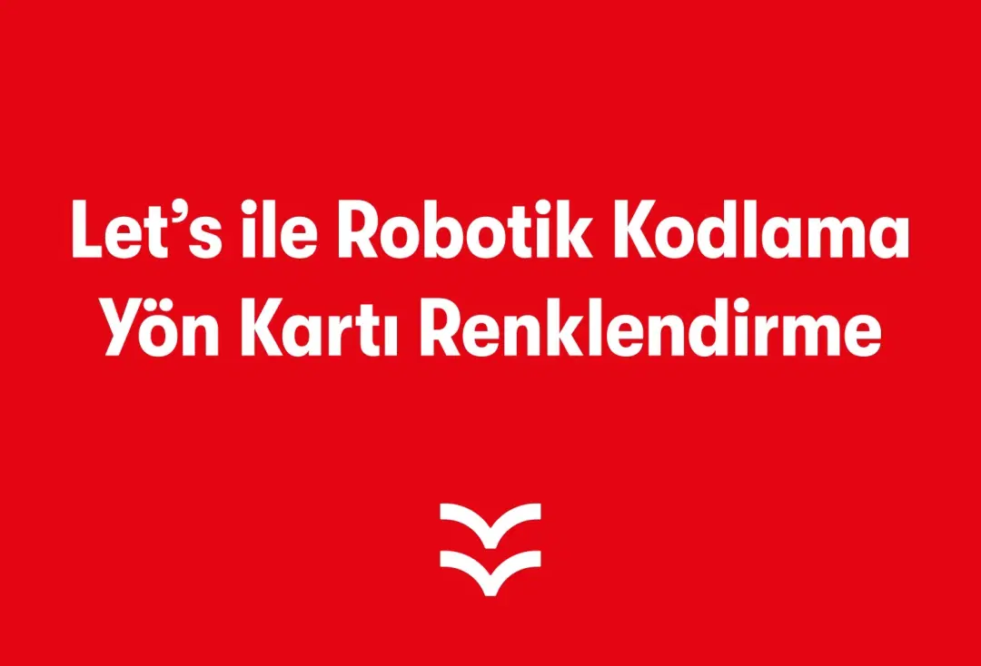 Let's ile Robotik Kodlama Yön Kartı Renklendirme