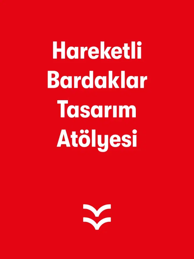 Hareketli Bardaklar Tasarım Atölyesi