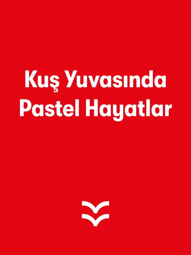 Kuş Yuvasında Pastel Hayatlar