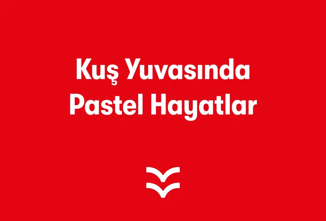 Kuş Yuvasında Pastel Hayatlar