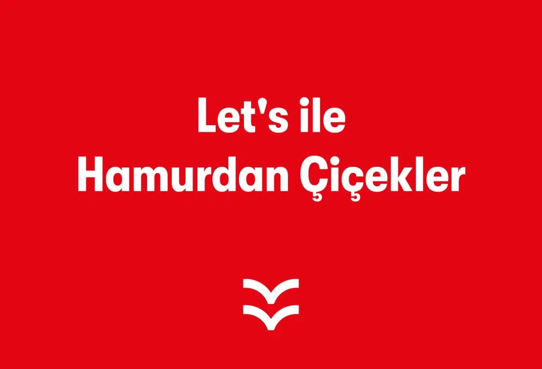 Let's ile Hamurdan Çiçekler