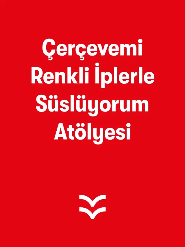 Çerçevemi Renkli İplerle Süslüyorum Atölyesi 