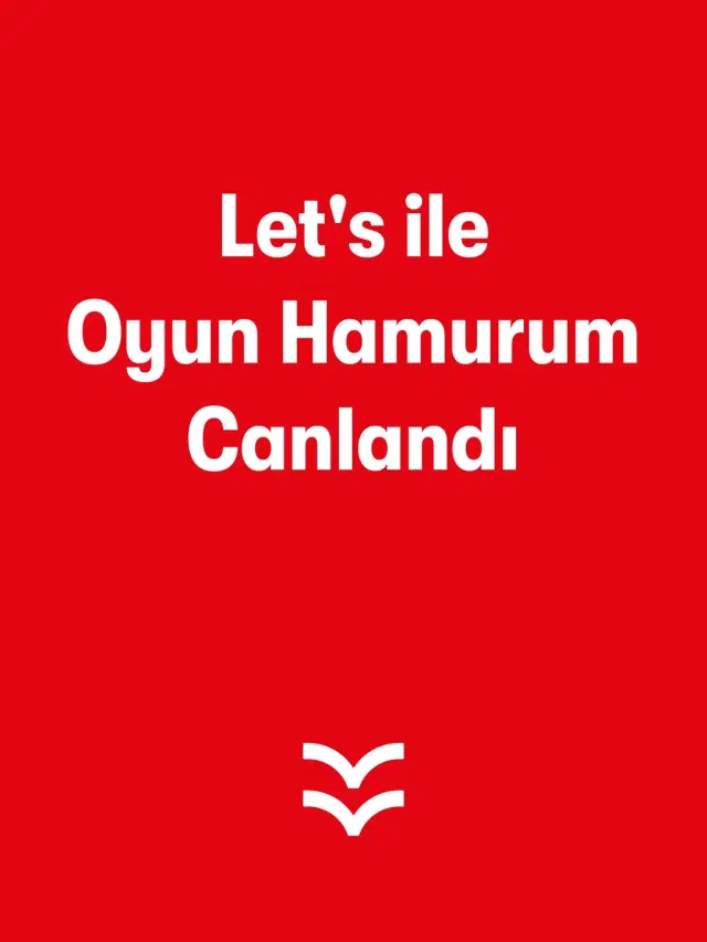 Let's ile Oyun Hamurum Canlandı