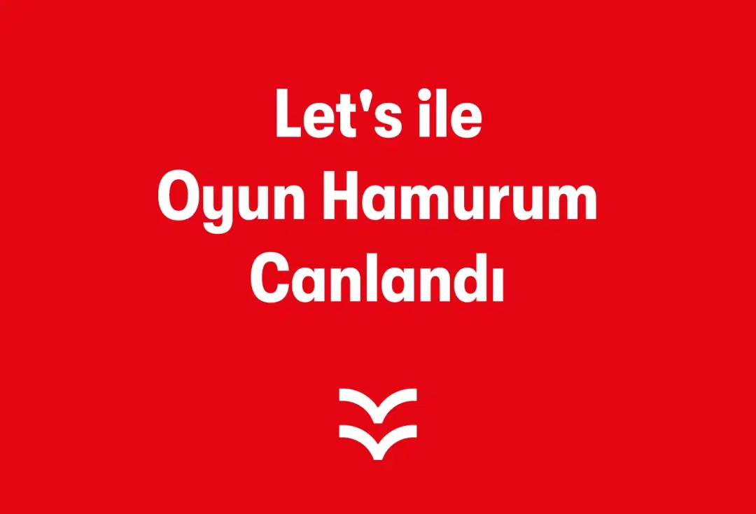 Let's ile Oyun Hamurum Canlandı