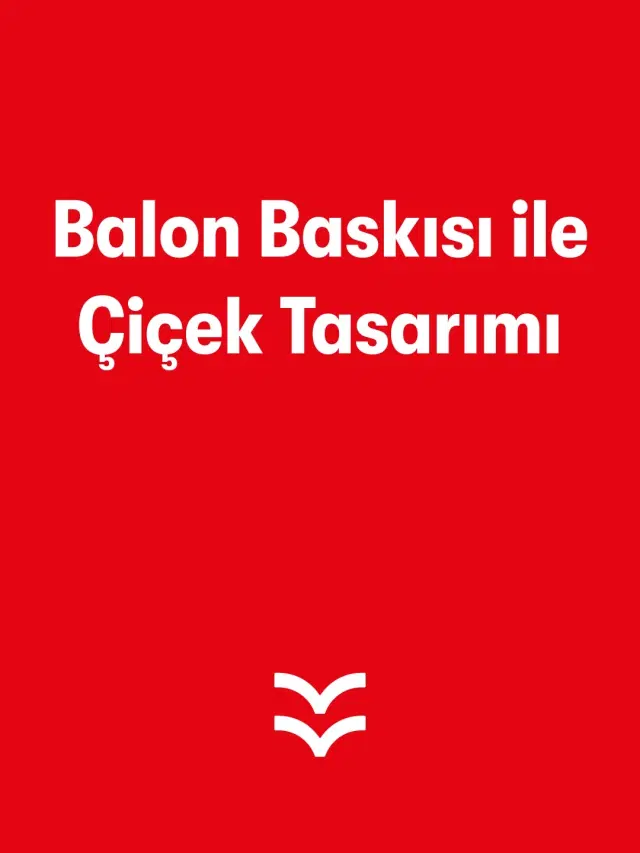 Balon Baskısı ile Çiçek Tasarımı