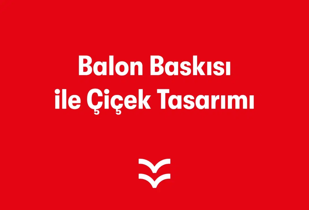 Balon Baskısı ile Çiçek Tasarımı