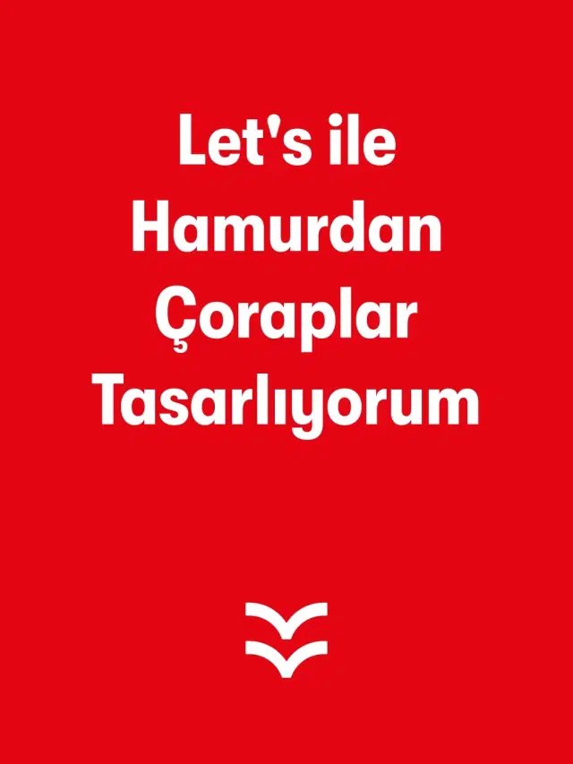 Let's ile Hamurdan Çoraplar Tasarlıyorum