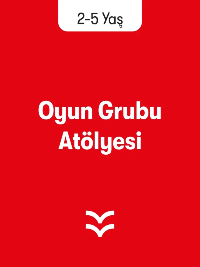 Ebeveynli Oyun Grubu Atölyesi (2 - 5 Yaş)