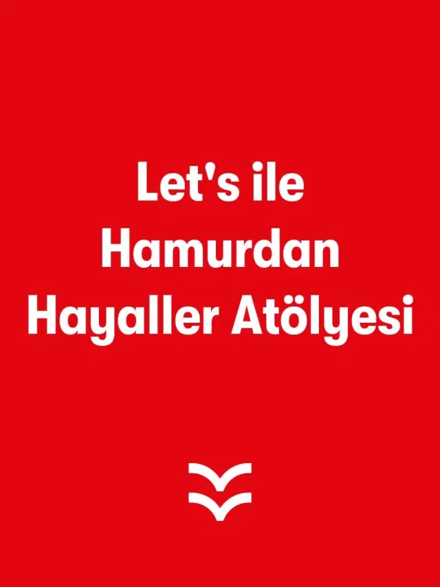 Let's ile Hamurdan Hayaller Atölyesi