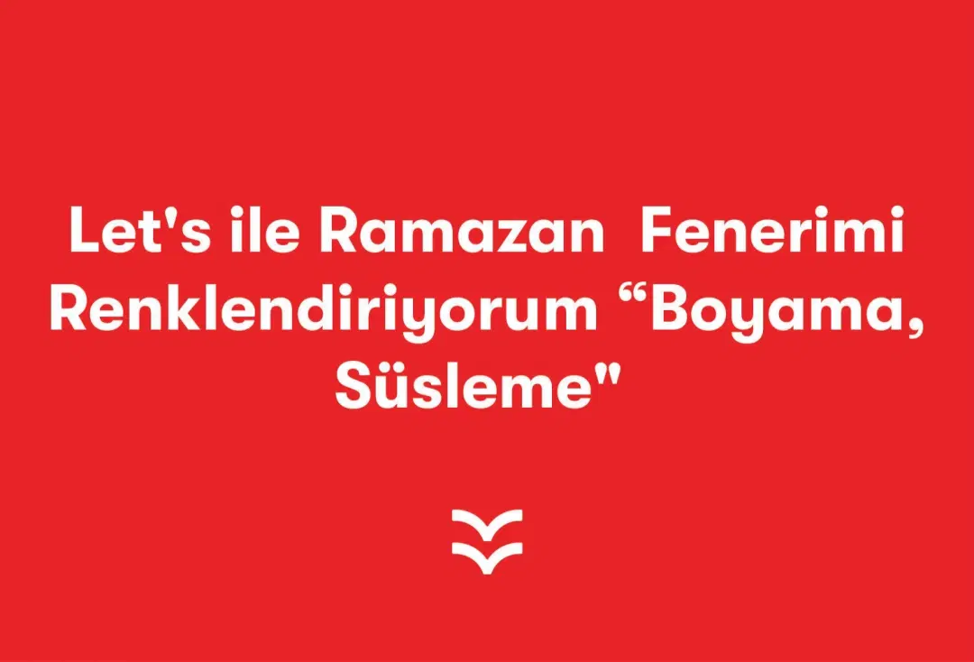 Let's ile Ramazan Fenerimi Renklendiriyorum “Boyama, Süsleme"