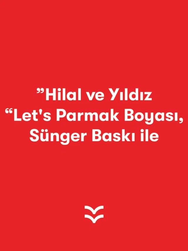 ”Hilal ve Yıldız “Let's Parmak Boyası, Sünger Baskı ile