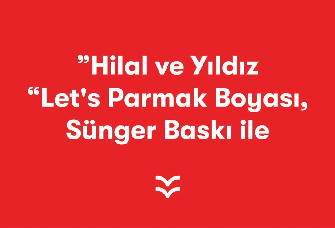 ”Hilal ve Yıldız “Let's Parmak Boyası, Sünger Baskı ile