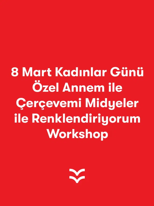 8 Mart Kadınlar Günü Özel Annem ile Çerçevemi Midyeler ile Renklendiriyorum Workshop