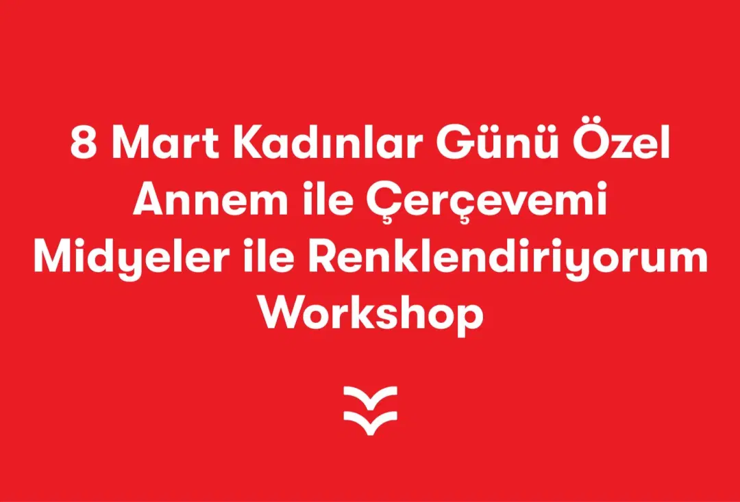8 Mart Kadınlar Günü Özel Annem ile Çerçevemi Midyeler ile Renklendiriyorum Workshop