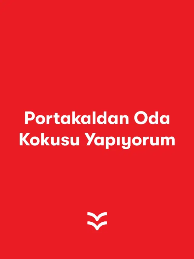 Portakaldan Oda Kokusu Yapıyorum
