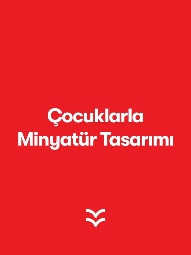 Çocuklarla Minyatür Tasarımı