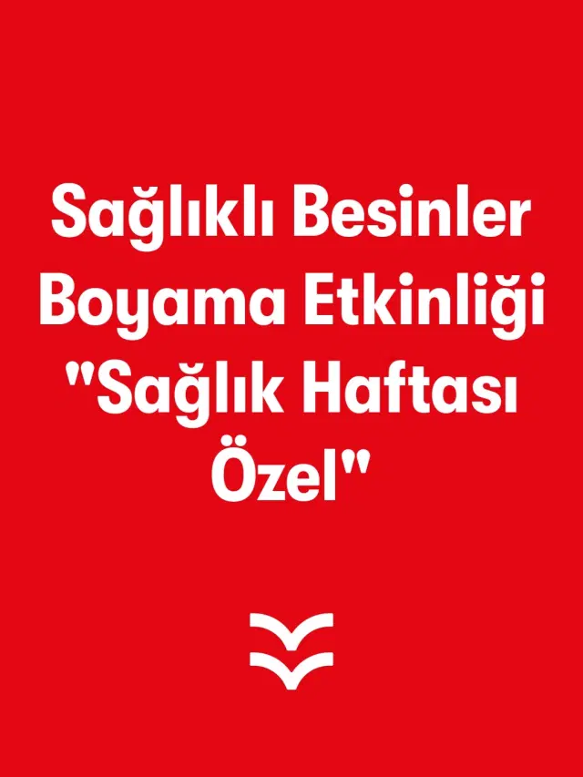 Sağlıklı Besinler Boyama Etkinliği "Sağlık Haftası Özel"