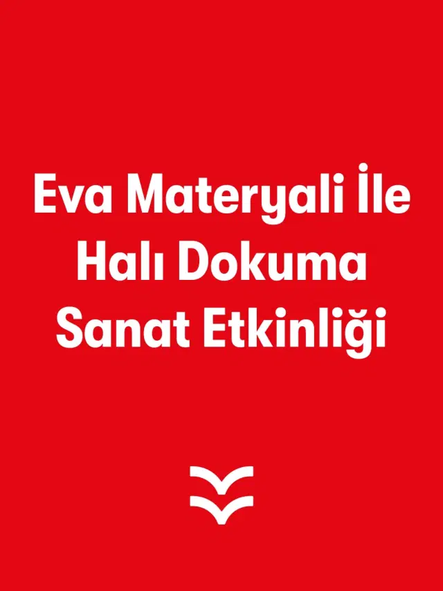Eva Materyali ile Halı Dokuma Sanat Etkinliği