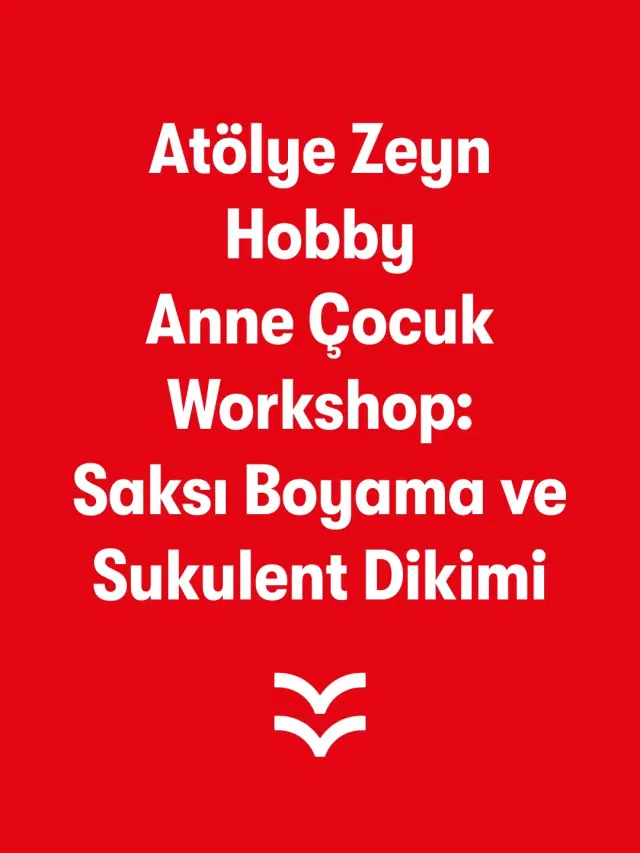 Atölye Zeyn Hobby – Anne Çocuk Workshop: Saksı Boyama &amp; Sukulent Dikimi