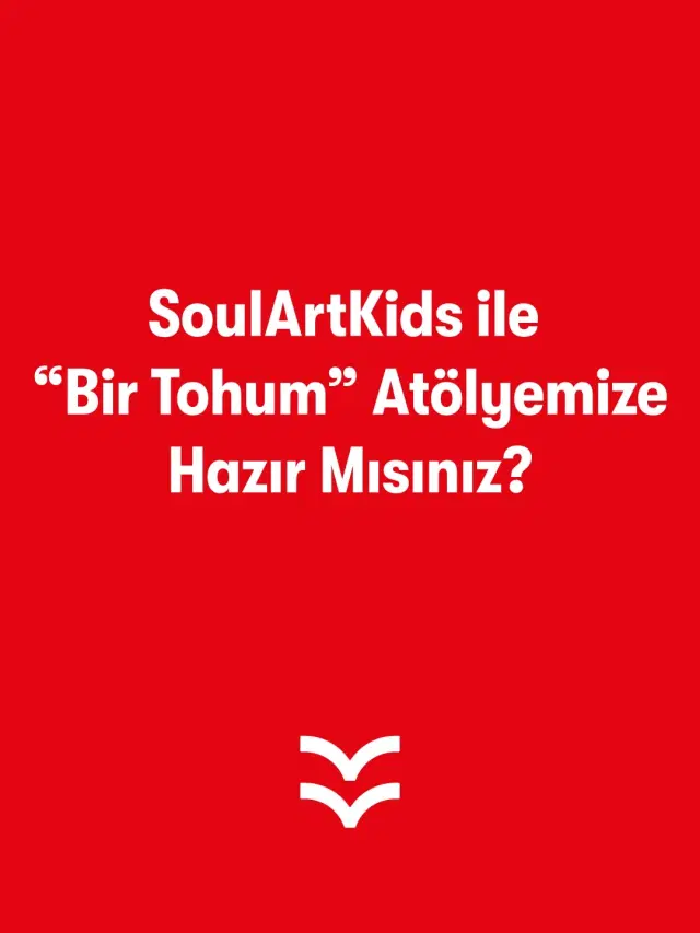 SoulArtKids ile  “Bir Tohum” Atölyemize Hazır Mısınız?