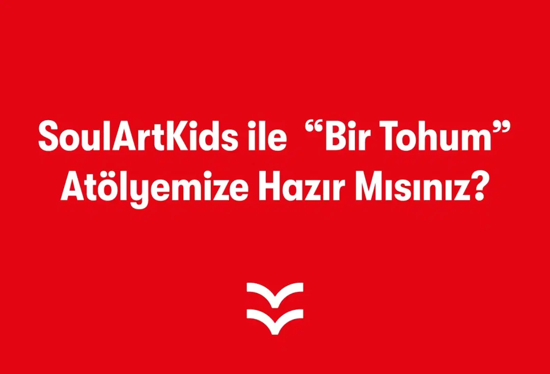 SoulArtKids ile  “Bir Tohum” Atölyemize Hazır Mısınız?