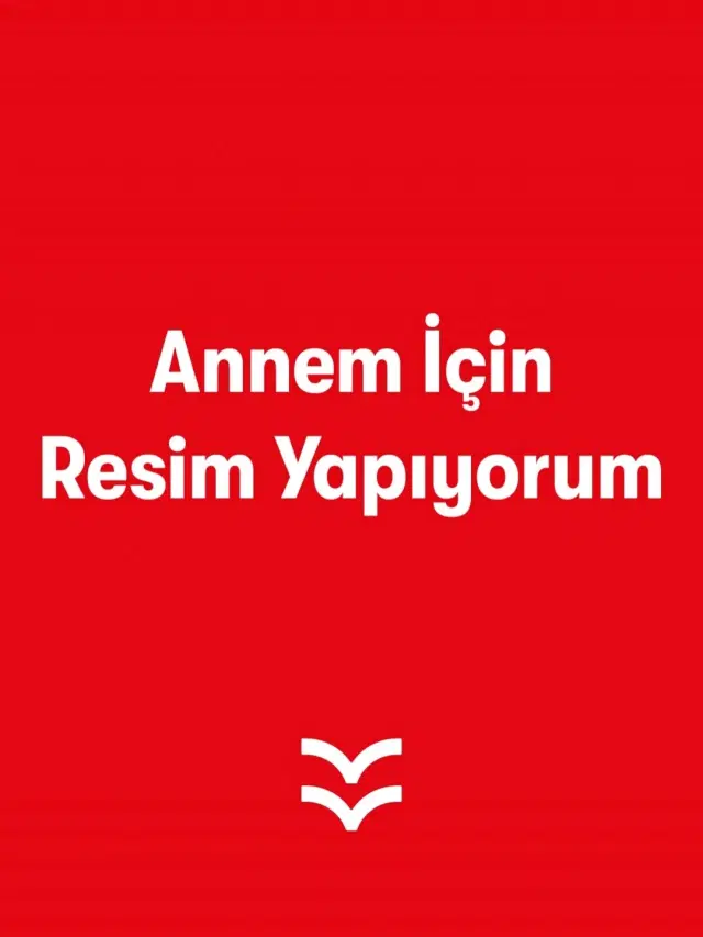 Annem İçin Resim Yapıyorum