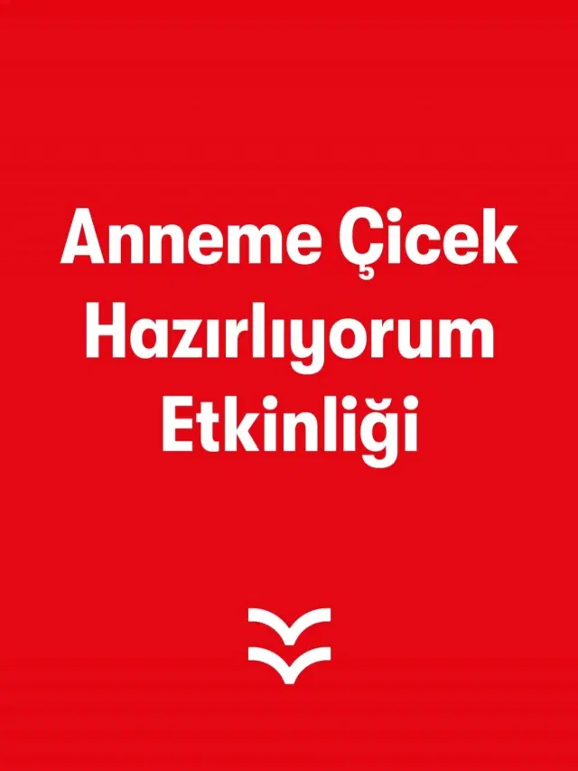 Anneme Çicek Hazırlıyorum Etkinliği