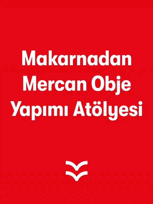 Makarnadan Mercan Obje Yapımı Atölyesi