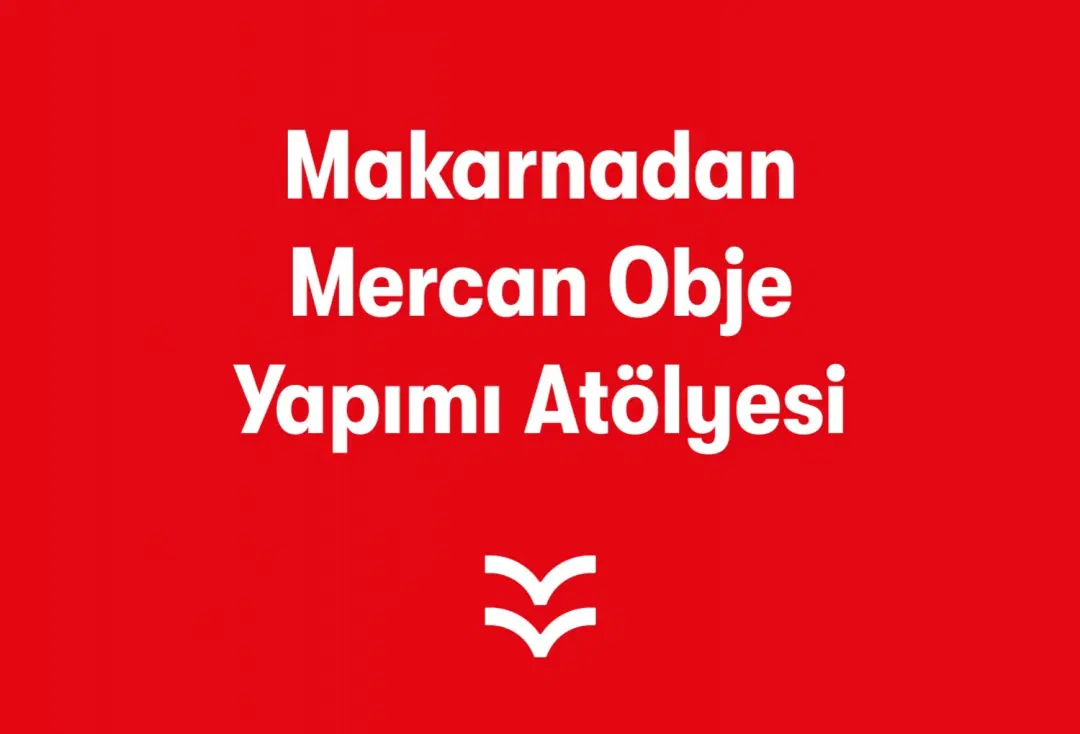Makarnadan Mercan Obje Yapımı Atölyesi
