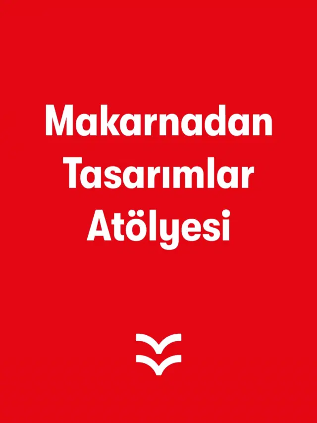 Makarnadan Tasarımlar Atölyesi