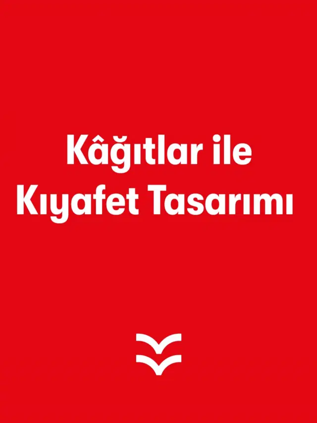 Kâğıtlar ile Kıyafet Tasarımı