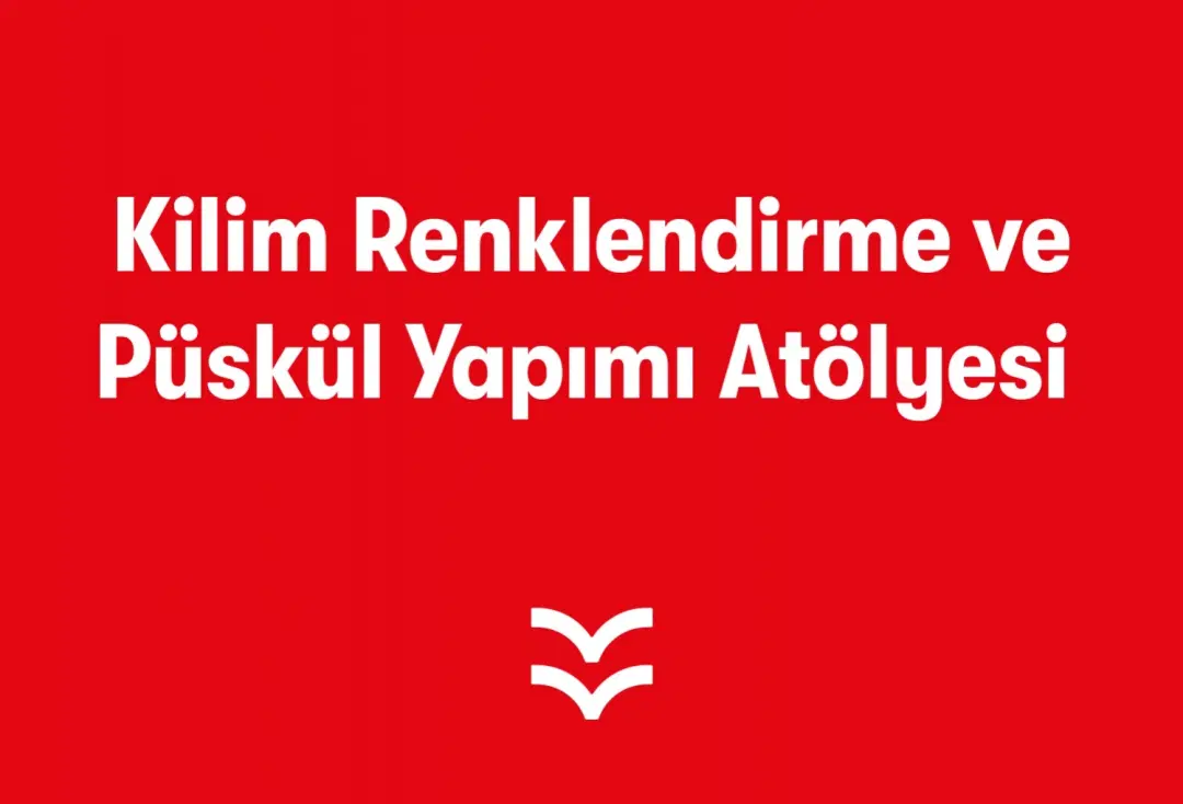 Kilim Renklendirme ve Püskül Yapımı Atölyesi