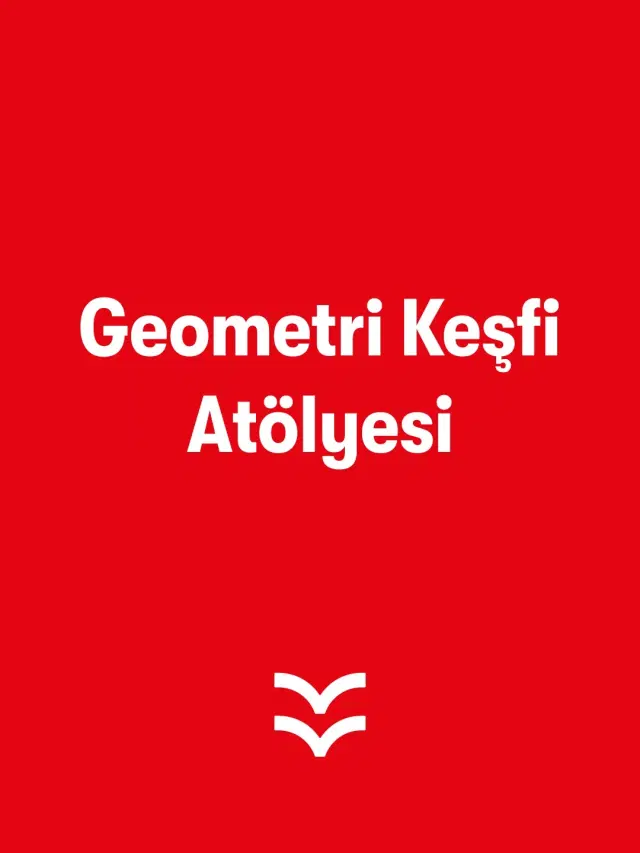 Geometri Keşfi Atölyesi