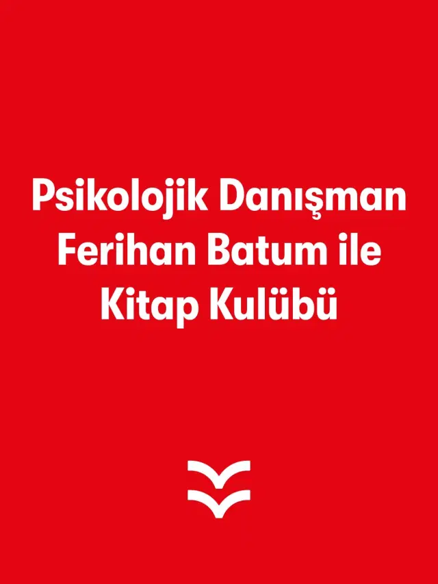 Psikolojik Danışman Ferihan Batum ile Kitap Kulübü