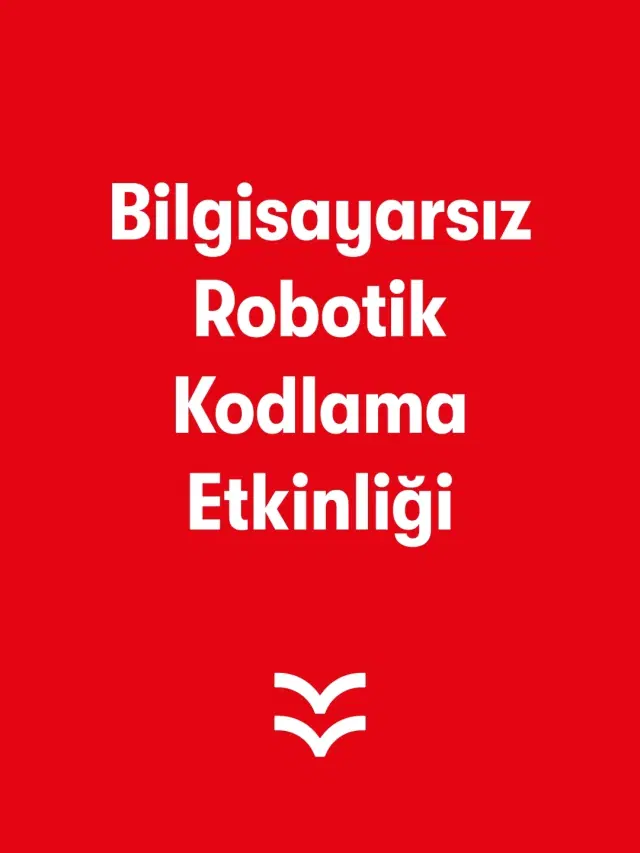 Bilgisayarsız Robotik Kodlama Etkinliği