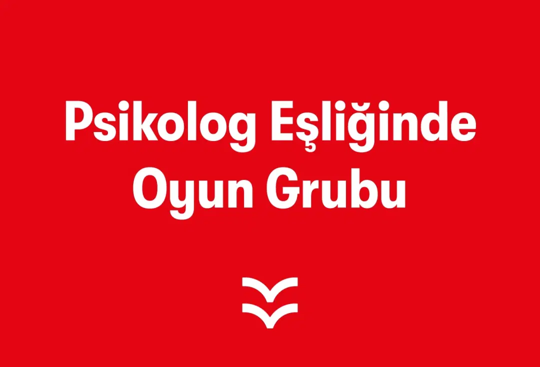 Psikolog Eşliğinde Oyun Grubu Atölyesi
