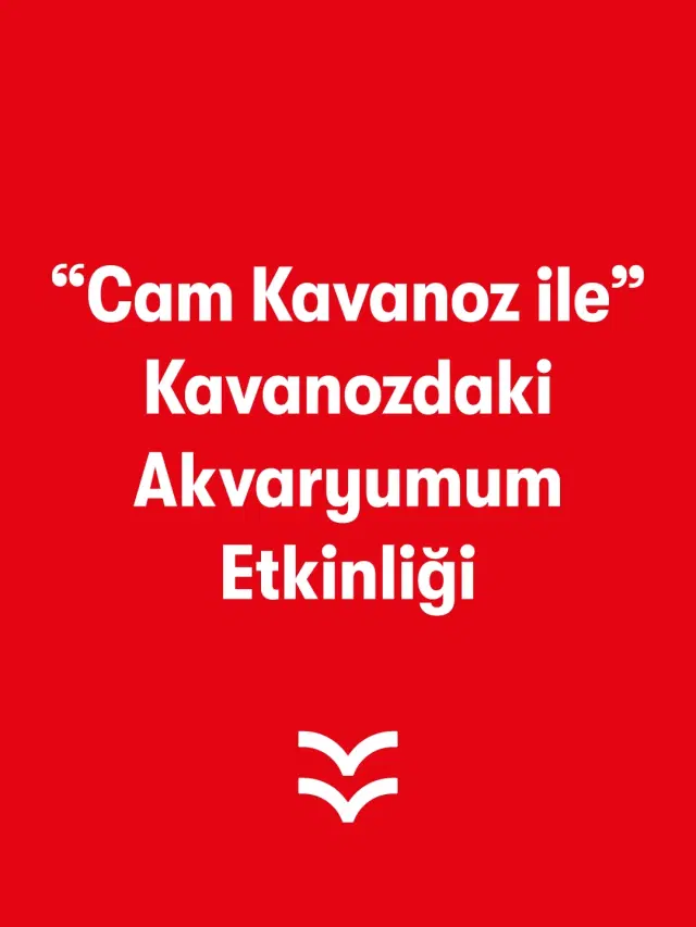 “Cam Kavanoz ile” Kavanozdaki Akvaryumum Etkinliği